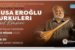 Büyükşehir’den “Ustalara Saygı Musa Eroğlu Türküleri Özel Konseri”